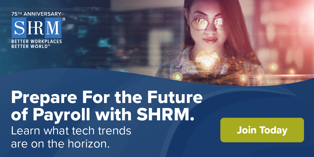 Prepare For the Future of Payroll with SHRM. Learn what tech trends are on the horizon. JOIN TODAY